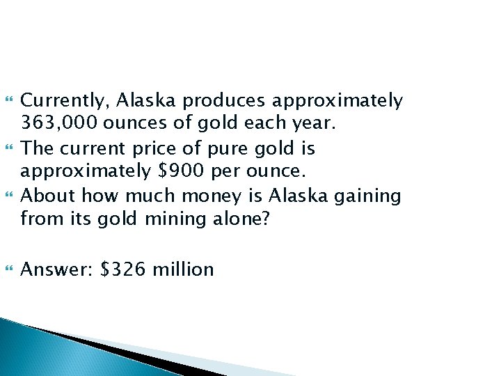  Currently, Alaska produces approximately 363, 000 ounces of gold each year. The current