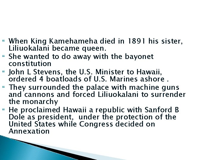  When King Kameha died in 1891 his sister, Liliuokalani became queen. She wanted