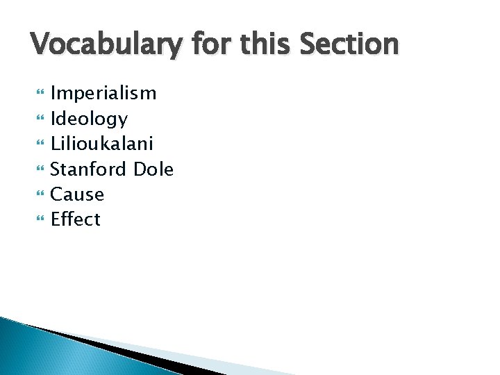 Vocabulary for this Section Imperialism Ideology Lilioukalani Stanford Dole Cause Effect 