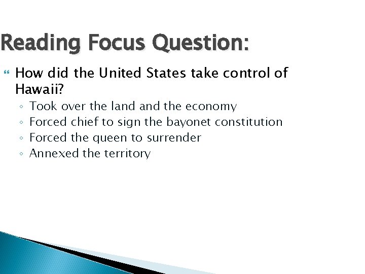 Reading Focus Question: How did the United States take control of Hawaii? ◦ ◦