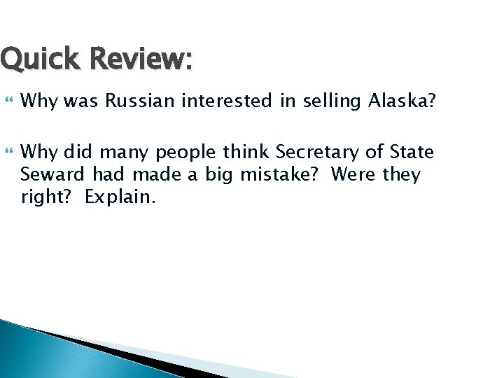 Quick Review: Why was Russian interested in selling Alaska? Why did many people think