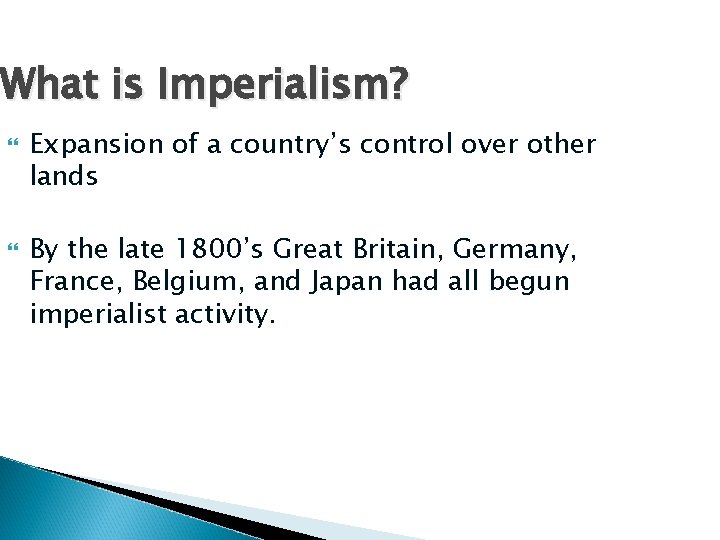 What is Imperialism? Expansion of a country’s control over other lands By the late
