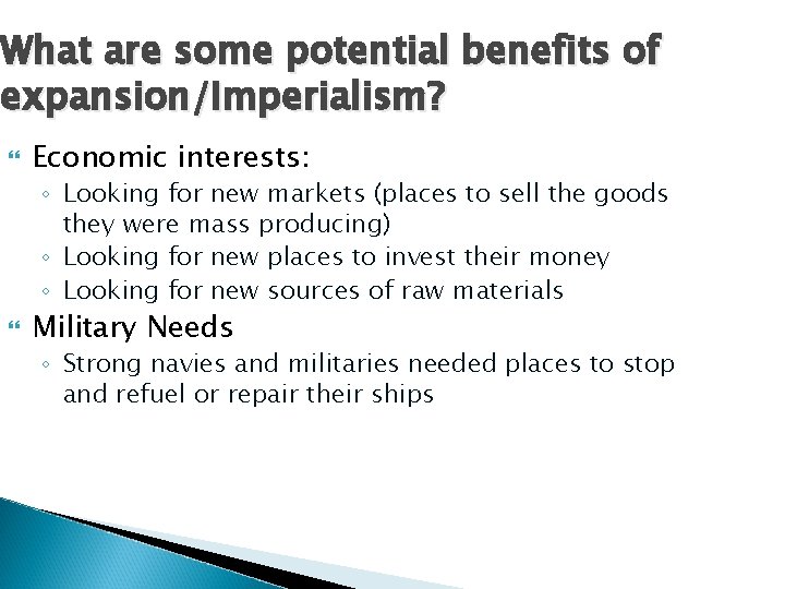 What are some potential benefits of expansion/Imperialism? Economic interests: ◦ Looking for new markets
