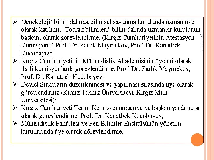 25. 01. 2012 Ø ‘Jeoekoloji’ bilim dalında bilimsel savunma kurulunda uzman üye olarak katılımı,