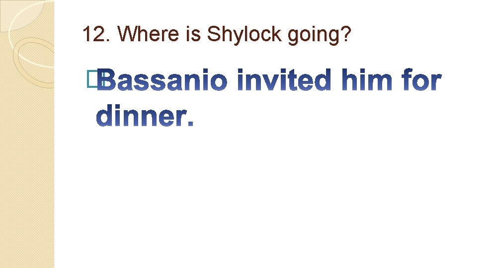 12. Where is Shylock going? � 