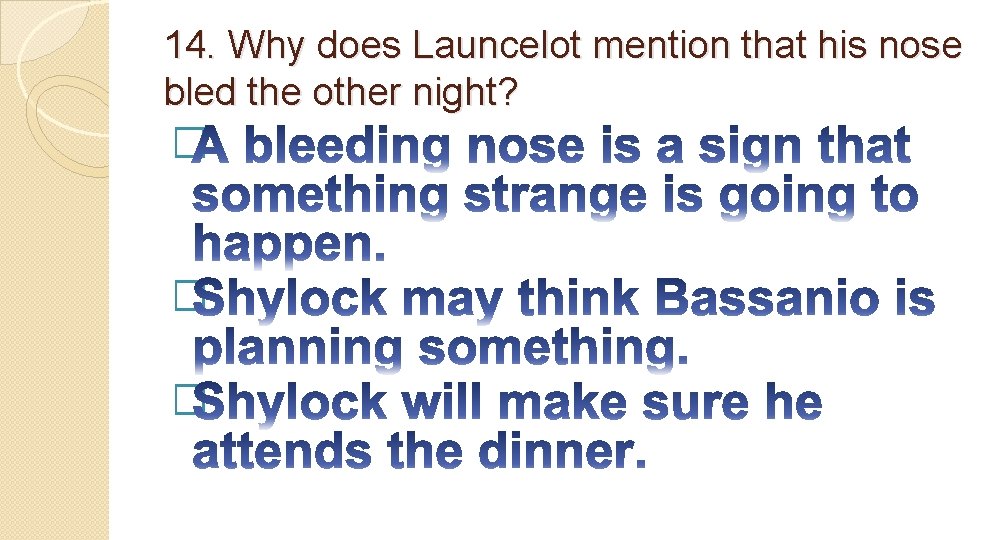 14. Why does Launcelot mention that his nose bled the other night? � �