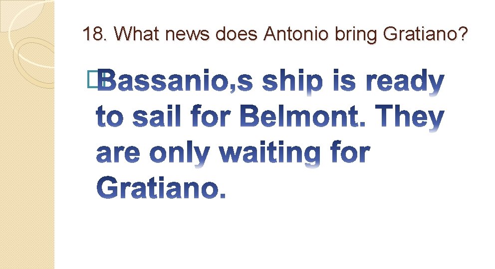 18. What news does Antonio bring Gratiano? � 