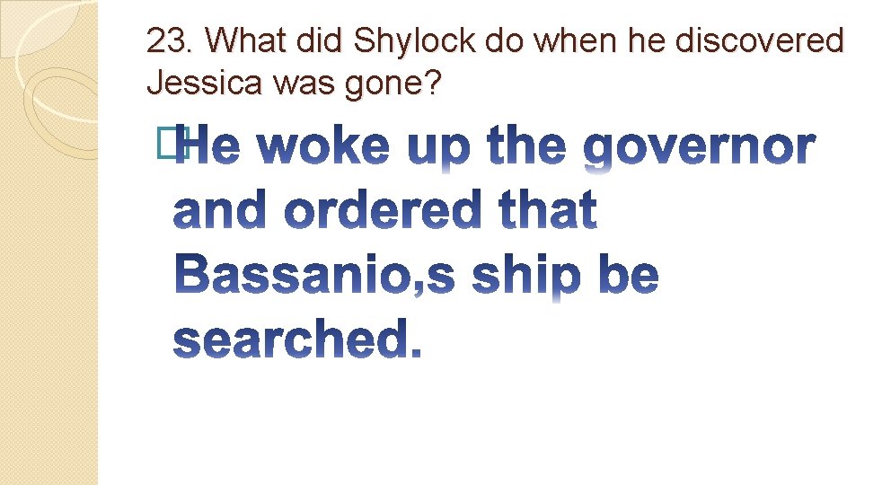 23. What did Shylock do when he discovered Jessica was gone? � 