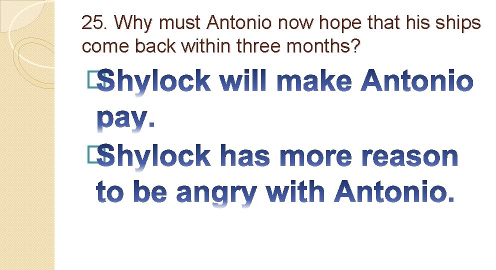 25. Why must Antonio now hope that his ships come back within three months?