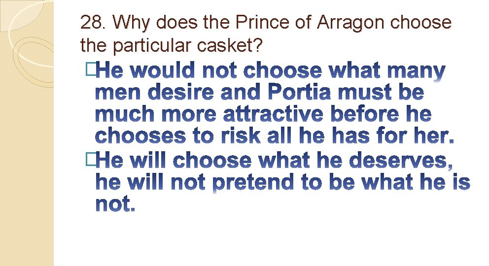 28. Why does the Prince of Arragon choose the particular casket? � � 