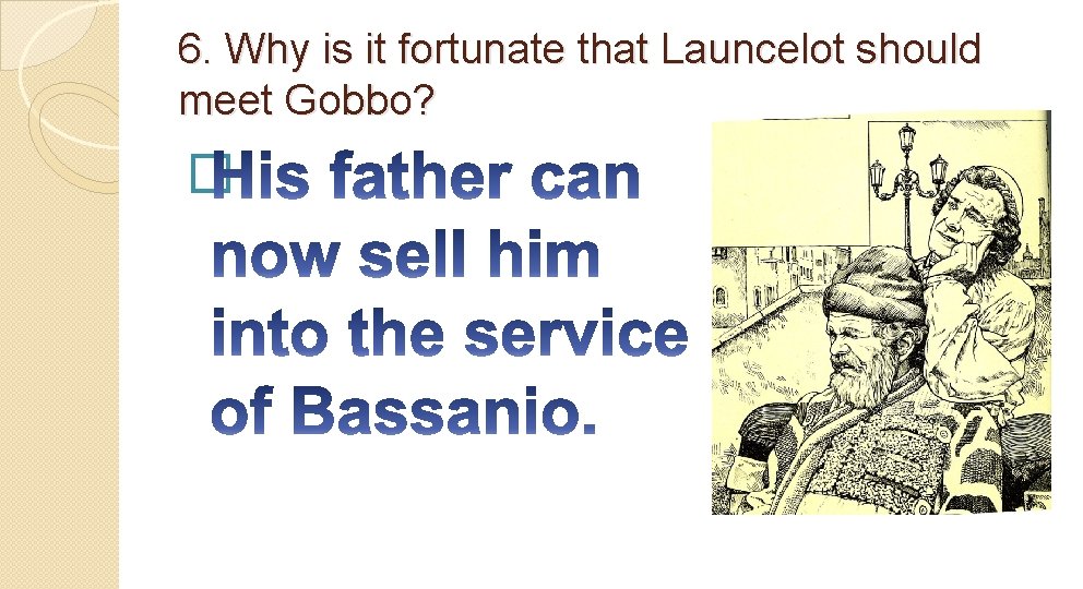 6. Why is it fortunate that Launcelot should meet Gobbo? � 