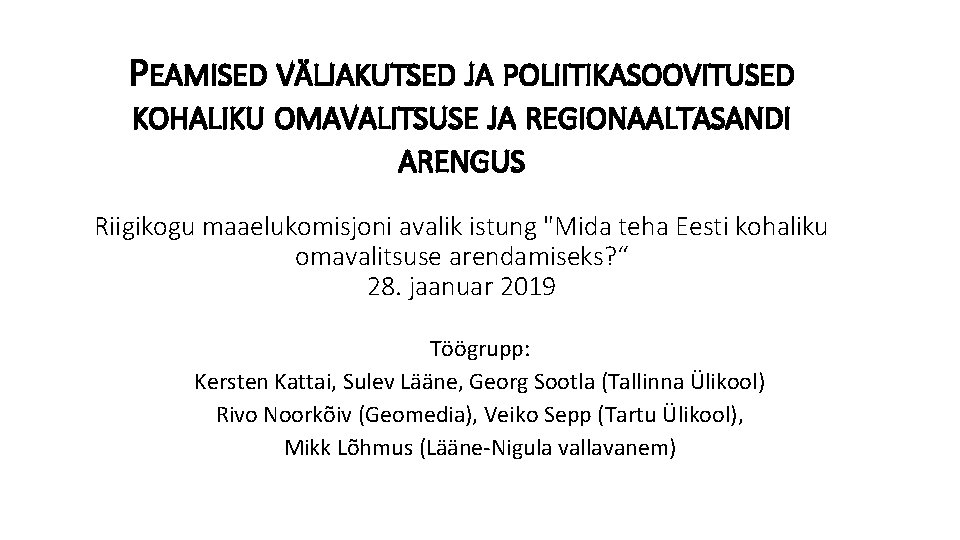 PEAMISED VÄLJAKUTSED JA POLIITIKASOOVITUSED KOHALIKU OMAVALITSUSE JA REGIONAALTASANDI ARENGUS Riigikogu maaelukomisjoni avalik istung "Mida