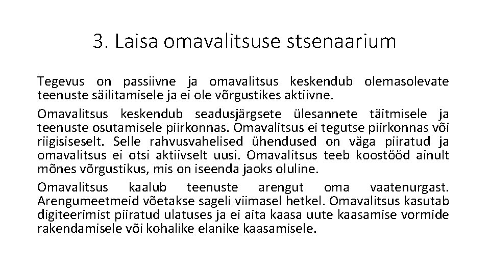 3. Laisa omavalitsuse stsenaarium Tegevus on passiivne ja omavalitsus keskendub olemasolevate teenuste säilitamisele ja