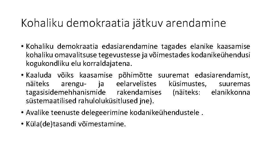 Kohaliku demokraatia jätkuv arendamine • Kohaliku demokraatia edasiarendamine tagades elanike kaasamise kohaliku omavalitsuse tegevustesse