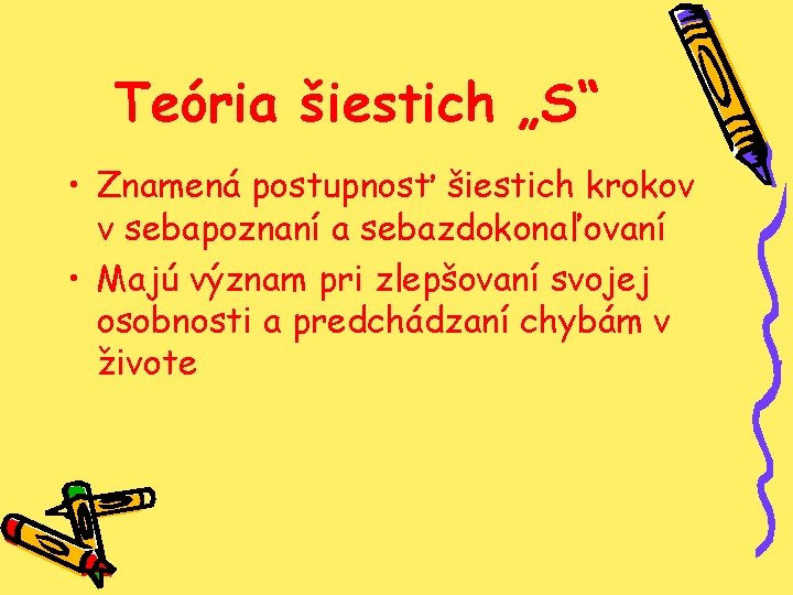 Teória šiestich „S“ • Znamená postupnosť šiestich krokov v sebapoznaní a sebazdokonaľovaní • Majú