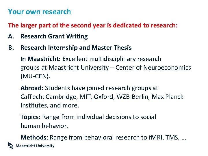 Your own research The larger part of the second year is dedicated to research: