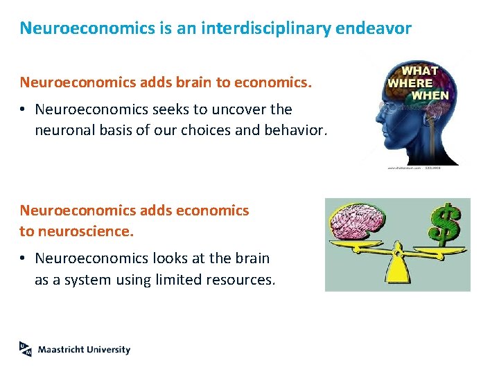 Neuroeconomics is an interdisciplinary endeavor Neuroeconomics adds brain to economics. • Neuroeconomics seeks to