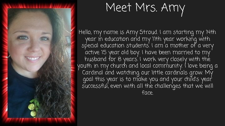 Meet Mrs. Amy Hello, my name is Amy Stroud. I am starting my 14