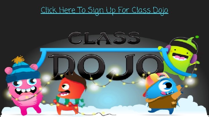 Click Here To Sign Up For Class Dojo 