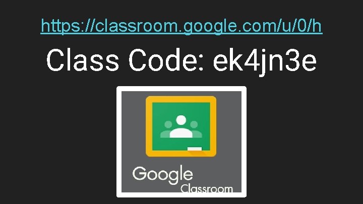 https: //classroom. google. com/u/0/h Class Code: ek 4 jn 3 e 