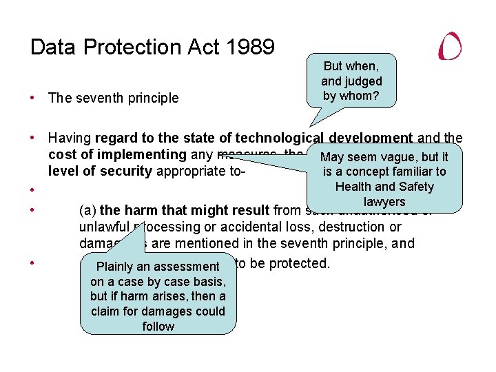 Data Protection Act 1989 • The seventh principle But when, and judged by whom?