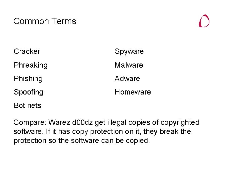 Common Terms Cracker Spyware Phreaking Malware Phishing Adware Spoofing Homeware Bot nets Compare: Warez
