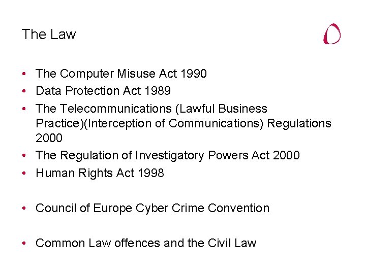 The Law • The Computer Misuse Act 1990 • Data Protection Act 1989 •