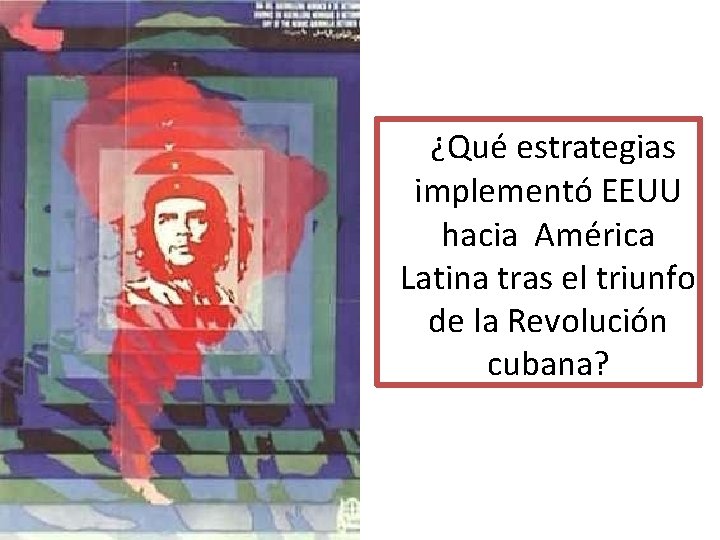 ¿Qué estrategias implementó EEUU hacia América Latina tras el triunfo de la Revolución cubana?