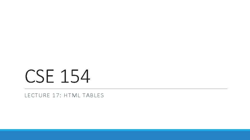 CSE 154 LECTURE 17: HTML TABLES 