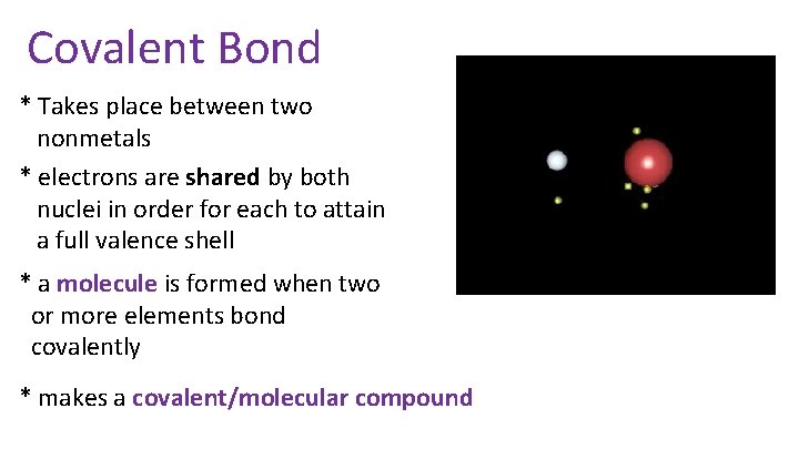 Covalent Bond * Takes place between two nonmetals * electrons are shared by both