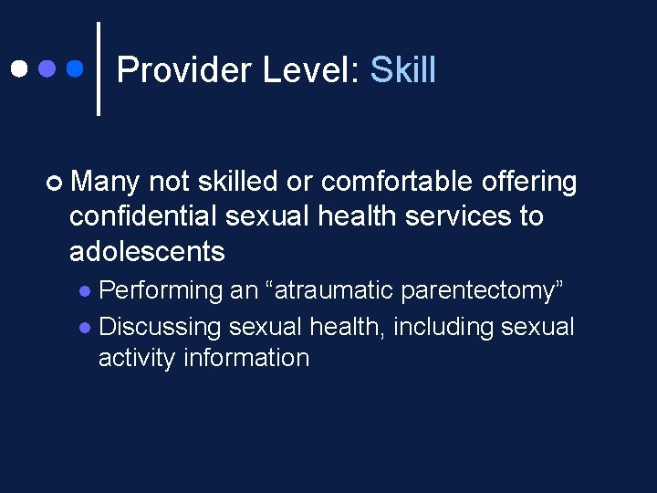 Provider Level: Skill ¢ Many not skilled or comfortable offering confidential sexual health services