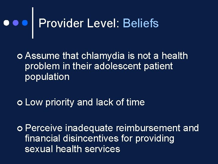 Provider Level: Beliefs ¢ Assume that chlamydia is not a health problem in their