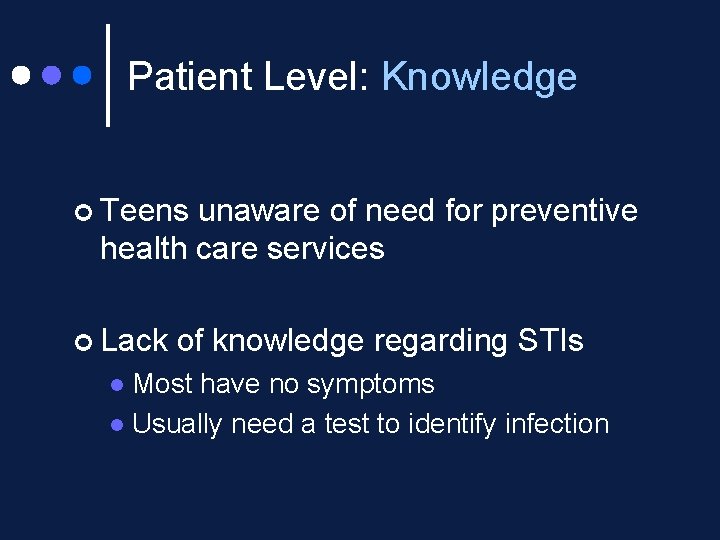 Patient Level: Knowledge ¢ Teens unaware of need for preventive health care services ¢
