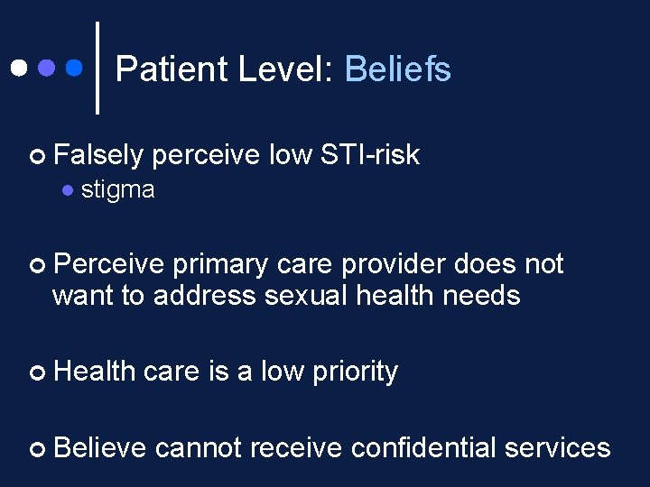 Patient Level: Beliefs ¢ Falsely l perceive low STI-risk stigma ¢ Perceive primary care