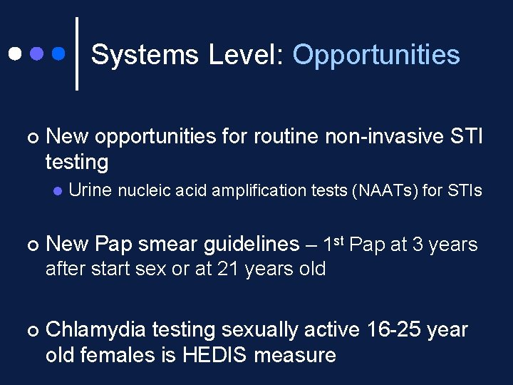 Systems Level: Opportunities ¢ New opportunities for routine non-invasive STI testing l ¢ Urine