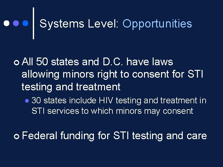 Systems Level: Opportunities ¢ All 50 states and D. C. have laws allowing minors