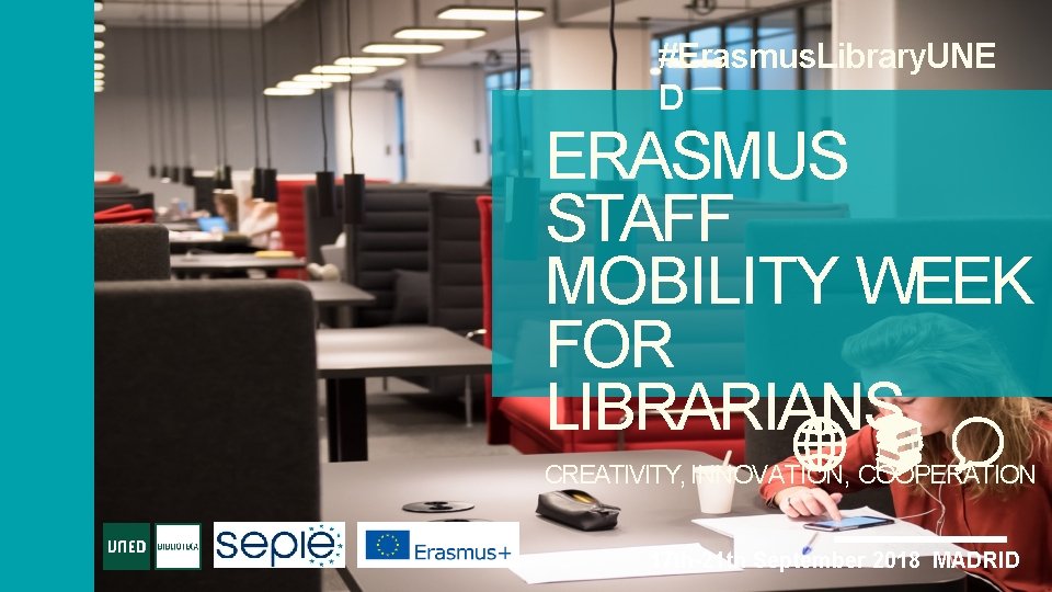 #Erasmus. Library. UNE D ERASMUS STAFF MOBILITY WEEK FOR LIBRARIANS CREATIVITY, INNOVATION, COOPERATION 17