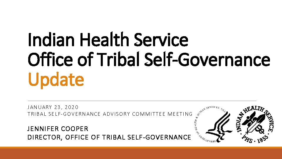 Indian Health Service Office of Tribal Self-Governance Update JANUARY 23, 2020 TRIBAL SELF-GOVERNANCE ADVISORY