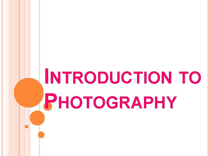 INTRODUCTION TO PHOTOGRAPHY 