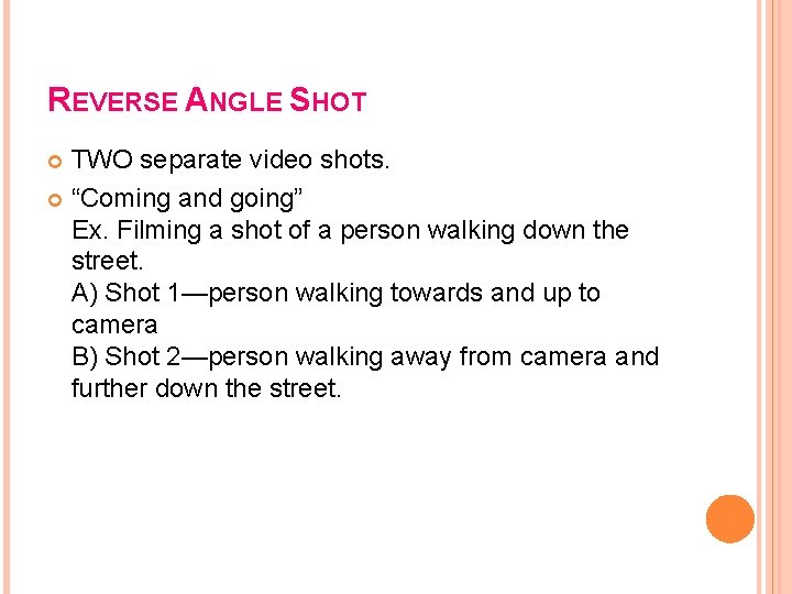 REVERSE ANGLE SHOT TWO separate video shots. “Coming and going” Ex. Filming a shot