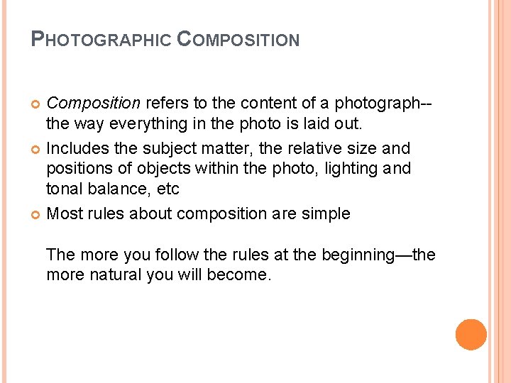 PHOTOGRAPHIC COMPOSITION Composition refers to the content of a photograph-the way everything in the