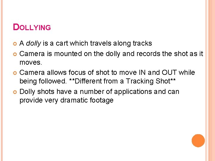 DOLLYING A dolly is a cart which travels along tracks Camera is mounted on