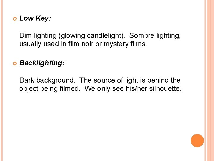  Low Key: Dim lighting (glowing candlelight). Sombre lighting, usually used in film noir