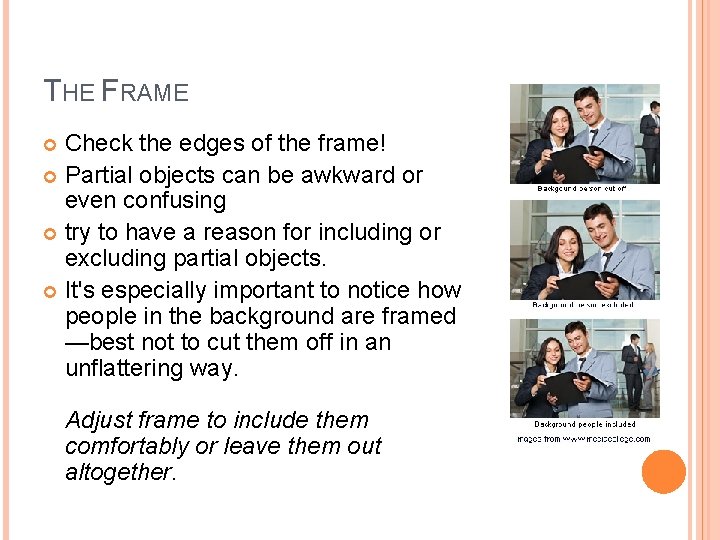 THE FRAME Check the edges of the frame! Partial objects can be awkward or