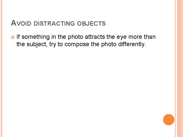 AVOID DISTRACTING OBJECTS If something in the photo attracts the eye more than the