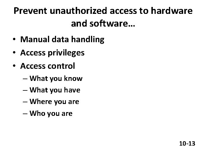Prevent unauthorized access to hardware and software… • Manual data handling • Access privileges