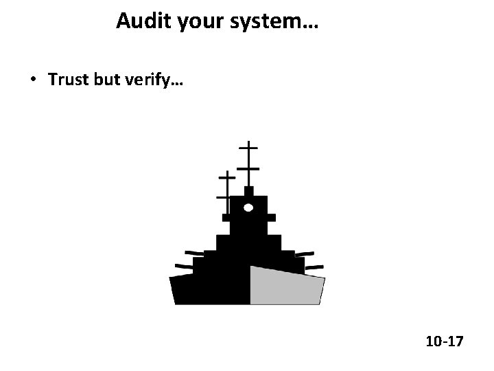 Audit your system… • Trust but verify… 10 -17 