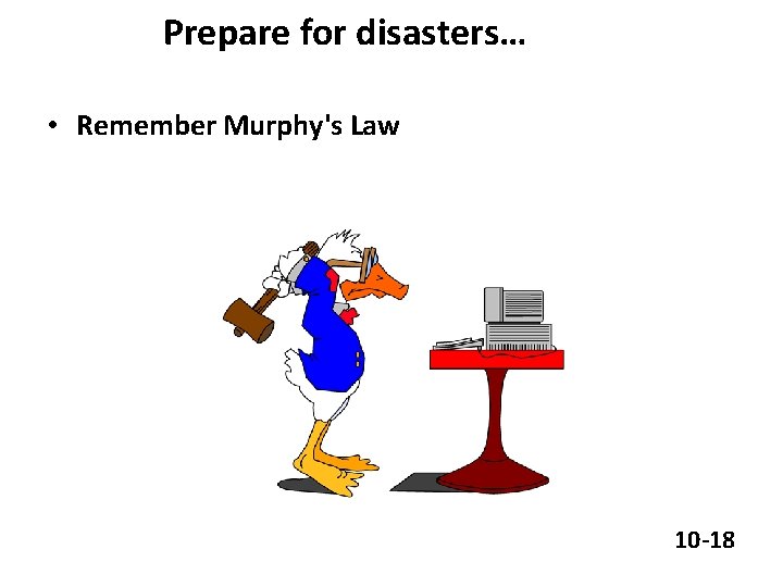 Prepare for disasters… • Remember Murphy's Law 10 -18 