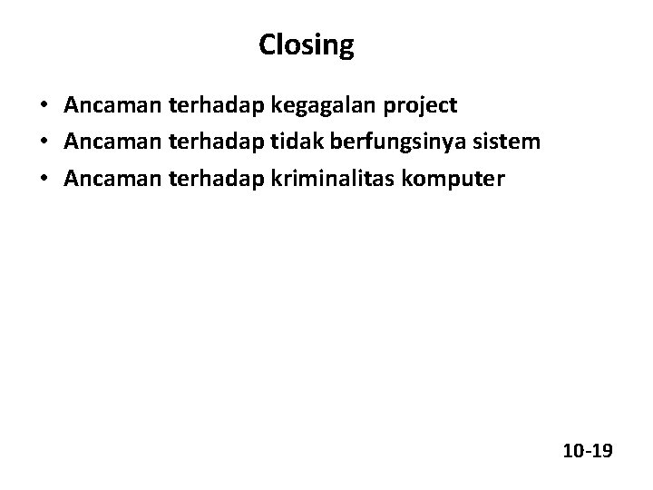 Closing • Ancaman terhadap kegagalan project • Ancaman terhadap tidak berfungsinya sistem • Ancaman