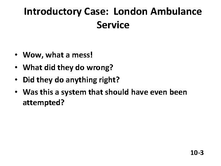 Introductory Case: London Ambulance Service • • Wow, what a mess! What did they